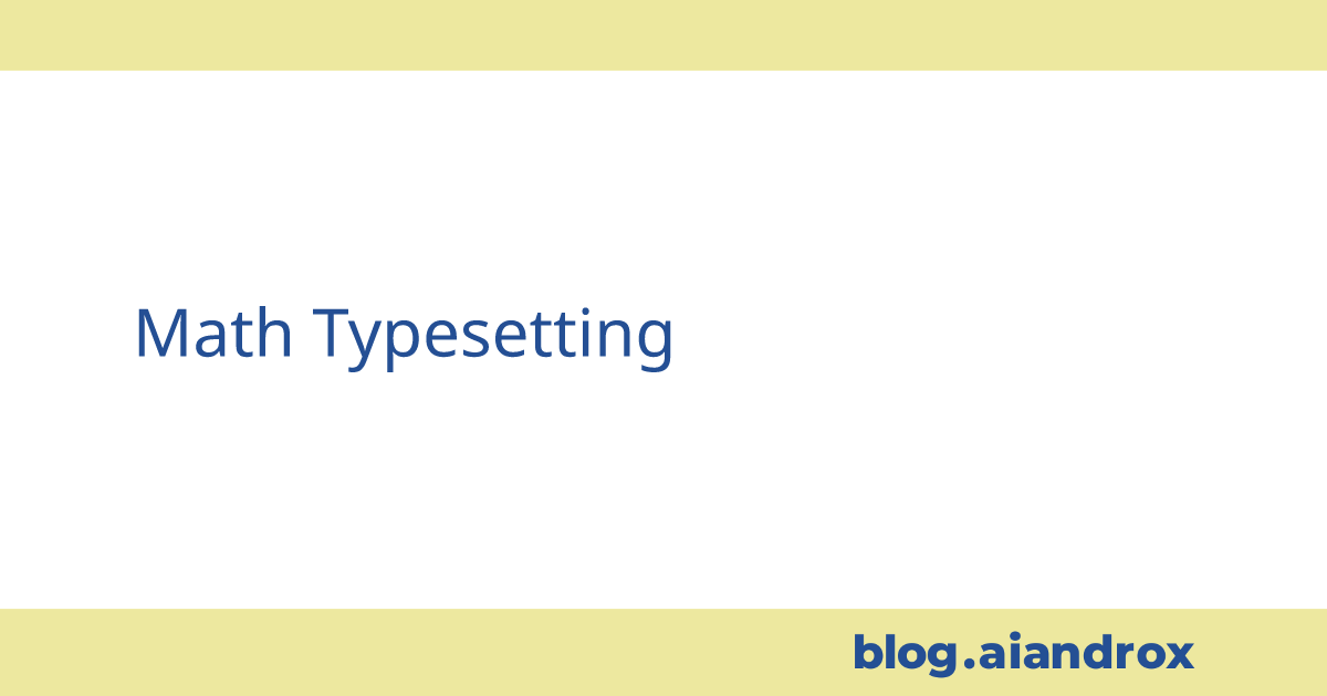 Math Typesetting – blog.aiandrox